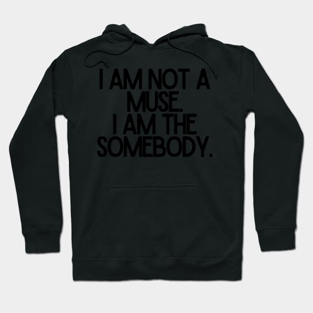 I am not a muse. I am the somebody - Life Quotes Hoodie by BloomingDiaries